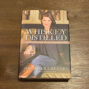 Whiskey Distilled A Populist Guide to the Water of Life by Heather Greene